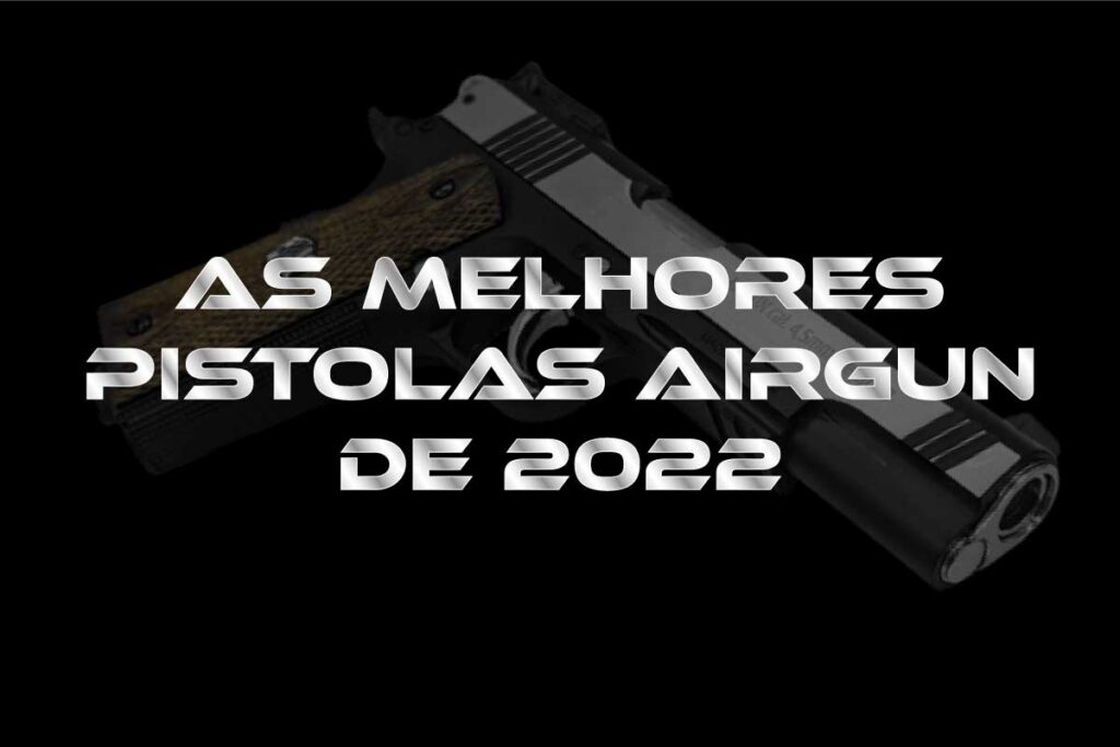 as-melhores-pistolas-airguns-de-2022